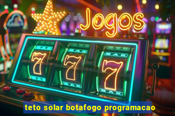 teto solar botafogo programacao